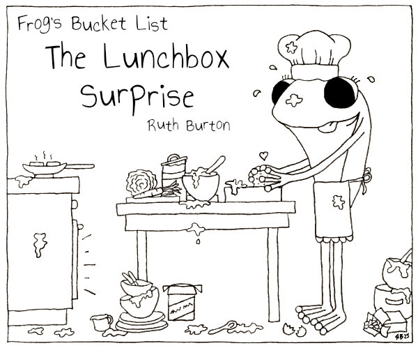 The title image for "The Lunchbox Surprise" - a Frog's Bucket List special by Ruth Burton. Frog is cooking in a messy kitchen.